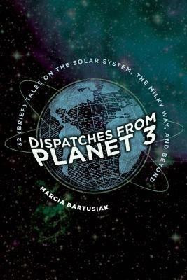 Dispatches from Planet 3(English, Hardcover, Bartusiak Marcia)