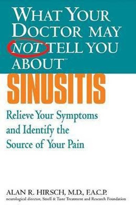 What Your Doctor May Not Tell You About(tm): Sinusitis(English, Electronic book text, Hirsch Alan R M.D. F.A.C.P.)
