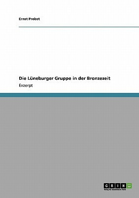 Die Lueneburger Gruppe in der Bronzezeit(German, Paperback, Probst Ernst)