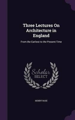Three Lectures On Architecture in England(English, Hardcover, Rose Henry)