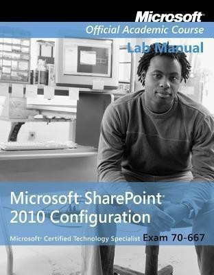 Exam 70-667 Microsoft Office SharePoint 2010 Configuration Lab Manual(English, Paperback, Microsoft Official Academic Course)