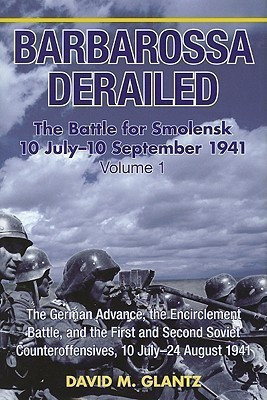 Barbarossa Derailed: the Battle for Smolensk 10 July - 10 September 1941 Volume 1(English, Hardcover, Glantz David M.)