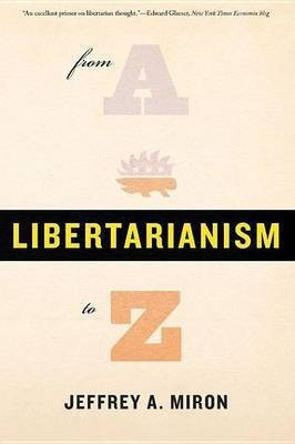 Libertarianism, from A to Z(English, Electronic book text, Miron Jeffrey A.)