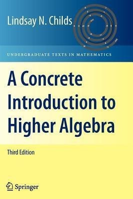 A Concrete Introduction to Higher Algebra(English, Paperback, Childs Lindsay N.)