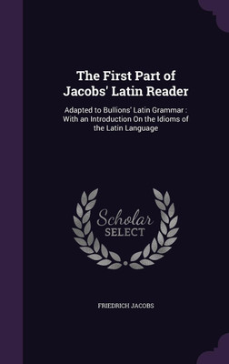 The First Part of Jacobs' Latin Reader(English, Hardcover, Jacobs Friedrich)