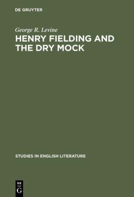 Henry Fielding and the dry mock(English, Hardcover, Levine George R.)