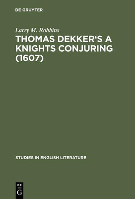 Thomas Dekker's A Knights Conjuring (1607)(English, Hardcover, Robbins Larry M.)