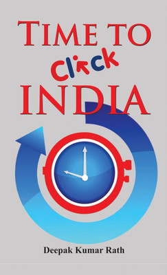 Time to Click India(English, Hardcover, Rath Deepak Kumar)