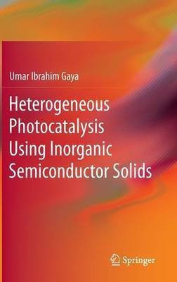 Heterogeneous Photocatalysis Using Inorganic Semiconductor Solids(English, Hardcover, Gaya Umar Ibrahim)