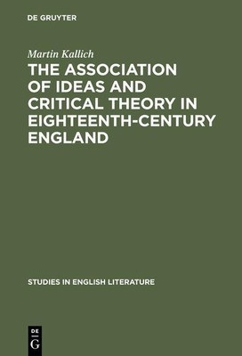 The association of ideas and critical theory in eighteenth-century England(English, Hardcover, Kallich Martin)