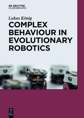Complex Behavior in Evolutionary Robotics(English, Paperback, Koenig Lukas)