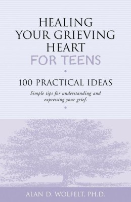 Healing Your Grieving Heart for Teens(English, Paperback, Wolfelt Alan D)