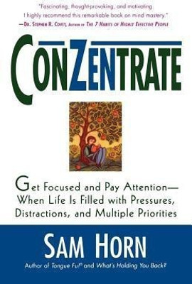 Conzentrate  - Get Focused and Pay Attention--When Life Is Filled with Pressures, Distractions, and Multiple Priorities(English, Paperback, Horn Sam)
