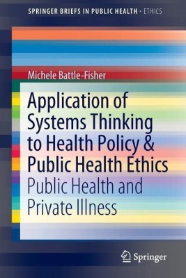 Application of Systems Thinking to Health Policy & Public Health Ethics(English, Paperback, Battle-Fisher Michele)