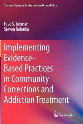 Implementing Evidence-Based Practices in Community Corrections and Addiction Treatment(English, Paperback, Taxman Faye S.)
