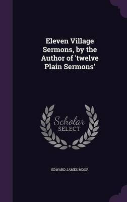 Eleven Village Sermons, by the Author of 'twelve Plain Sermons'(English, Hardcover, Moor Edward James)