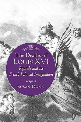 The Deaths of Louis XVI(English, Paperback, Dunn Susan)