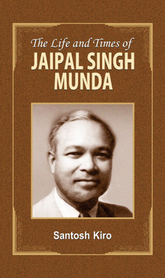 The Life and Times of Jaipal Singh Munda(English, Hardcover, Kiro Santosh)