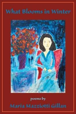What Blooms in Winter(English, Paperback, Gillan Maria Mazziotti)