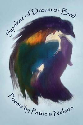 Spokes of Dream and Bird(English, Paperback, Nelson Patricia)