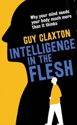Intelligence in the Flesh(English, Paperback, Claxton Guy)