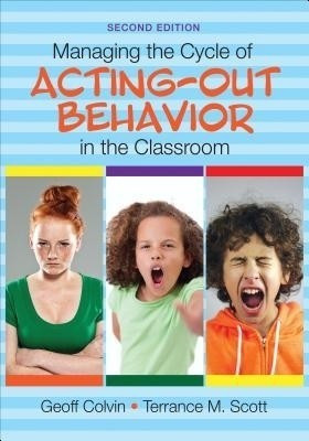 Managing the Cycle of Acting-Out Behavior in the Classroom(English, Paperback, Colvin Geoffrey T.)
