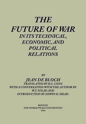The Future of War in Its Technical, Economical and Political Relations(English, Paperback, Bloch Jean de)