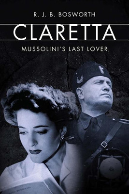 Claretta(English, Hardcover, Bosworth R. J. B.)