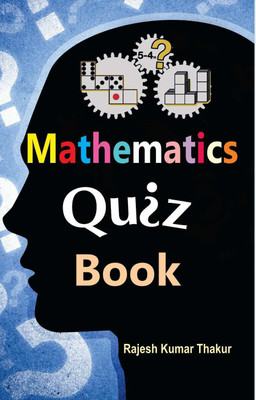 Mathematics Quiz: Dictionary of Mathematics (Tricks of Mathematics, Advanced Mathematics Formulas & Mathematics Quiz) Facts of Mathematics Book Rajesh Kumar Thakur(English, Book, Thakur Rajesh Kumar) Mathematics Quiz: Dictionary of Mathematics (Tricks of Mathematics, Advanced Mathematics Formulas & Mathematics Quiz) Facts of Mathematics Book Rajesh Kumar Thakur(English, Book, Thakur Rajesh Kumar)