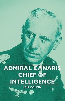 Admiral Canaris - Chief Of Intelligence(English, Paperback, Colvin Ian)