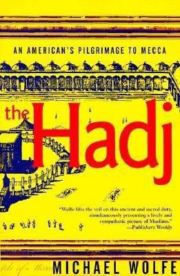 The Hadj: an American's Pilgrimage to Mecca(English, Paperback, Wolfe Michael)