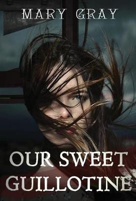 Our Sweet Guillotine(English, Hardcover, Gray Mary)
