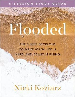 Flooded Study Guide - The 5 Best Decisions to Make When Life Is Hard and Doubt Is Rising(English, Paperback, Koziarz Nicki)