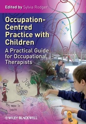 Occupation Centred Practice with Children - a Practical Guide for Occupational Therapists(English, Paperback, Rodger S)