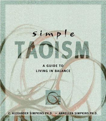 Simple Taoism(English, Paperback, Simpkins C. Alexander Ph.D.)