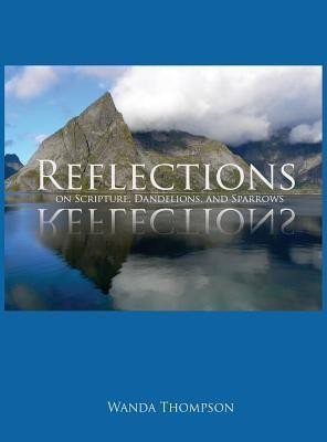 Reflections on Scripture, Dandelions, and Sparrows(English, Hardcover, Thompson Wanda)