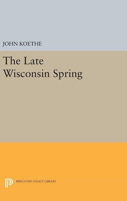 The Late Wisconsin Spring(English, Hardcover, Koethe John)