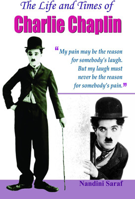 The Life and Times of Charlie Chaplin (English) : The Man Who Made the World Laugh | Biography Entertainment & Performing Arts | Silent Film | Comedy Legend | Motivational Nandini Saraf(English, Book, Saraf Nandini)