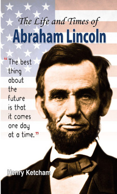 The Life and Times of Abraham Lincoln(English, Book, Ketcham Henry)