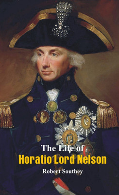 The Life of Horatio Lord Nelson(English, Paperback, Southey Robert)