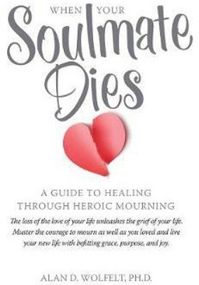 When Your Soulmate Dies(English, Paperback, Wolfelt Alan)