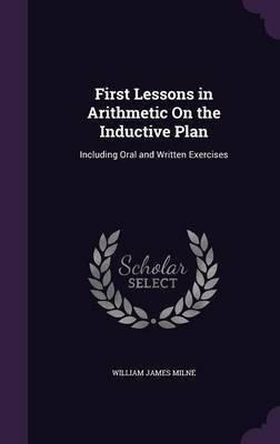 First Lessons in Arithmetic On the Inductive Plan(English, Hardcover, Milne William James)