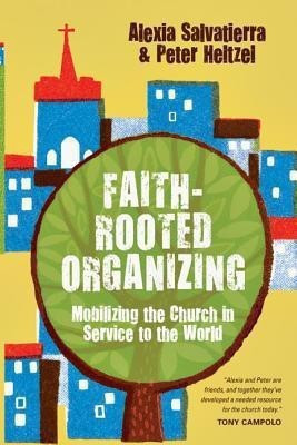 Faith-Rooted Organizing - Mobilizing the Church in Service to the World - Mobilizing the Church in Service to the World(English, Paperback, Salvatierra Rev. Alexia)