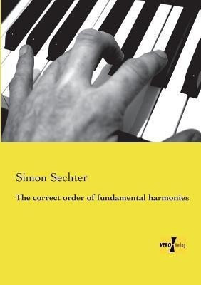 The correct order of fundamental harmonies(English, Paperback, Sechter Simon)