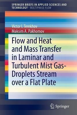 Flow and Heat and Mass Transfer in Laminar and Turbulent Mist Gas-Droplets Stream over a Flat Plate(English, Paperback, Terekhov Victor I.)