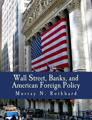 Wall Street, Banks, and American Foreign Policy (Large Print Edition)(English, Paperback, Rothbard Murray N)