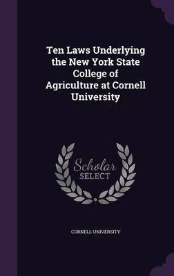 Ten Laws Underlying the New York State College of Agriculture at Cornell University(English, Hardcover, unknown)