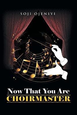 Now That You Are Choirmaster(English, Paperback, Ojeniyi Soji)