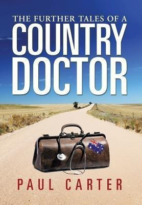 The Further Tales of a Country Doctor(English, Hardcover, Carter Paul Dr)