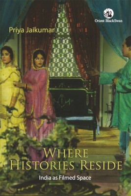 Where Histories Reside: India as Filmed Space(Paperback, Priya Jaikumar)